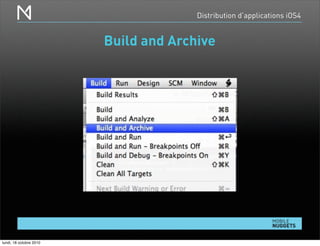 Distribution d’applications iOS4
Build and Archive
lundi, 18 octobre 2010
 