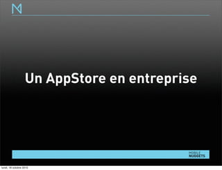 Un AppStore en entreprise
lundi, 18 octobre 2010
 
