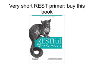 Very short REST primer: buy this
book
 