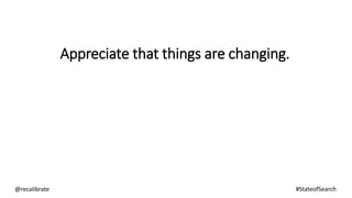 Appreciate that things are changing.
@recalibrate #StateofSearch
 