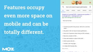 Features occupy
even more space on
mobile and can be
totally different.
 