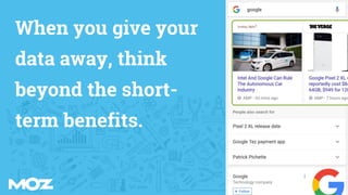 When you give your
data away, think
beyond the short-
term benefits.
 