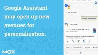 Google Assistant
may open up new
avenues for
personalization.
 