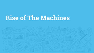 Rise of The Machines
 