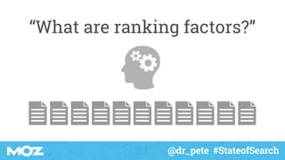 @dr_pete #StateofSearch
“What are ranking factors?”
 