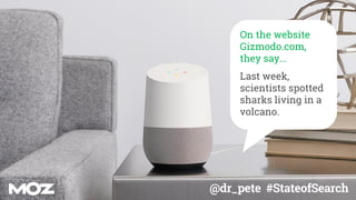 @dr_pete #StateofSearch
On the website
Gizmodo.com,
they say...
Last week,
scientists spotted
sharks living in a
volcano.
 