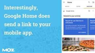 Interestingly,
Google Home does
send a link to your
mobile app.
 