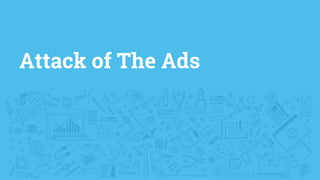 Attack of The Ads
 