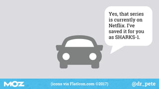 @dr_pete(icons via FlatIcon.com ©2017)
Yes, that series
is currently on
Netflix. I’ve
saved it for you
as SHARKS-1.
 