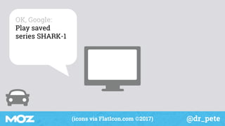 @dr_pete(icons via FlatIcon.com ©2017)
OK, Google:
Play saved
series SHARK-1
 