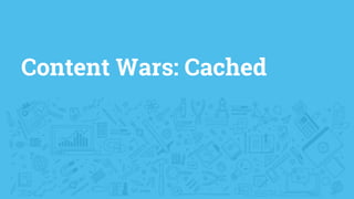 Content Wars: Cached
 