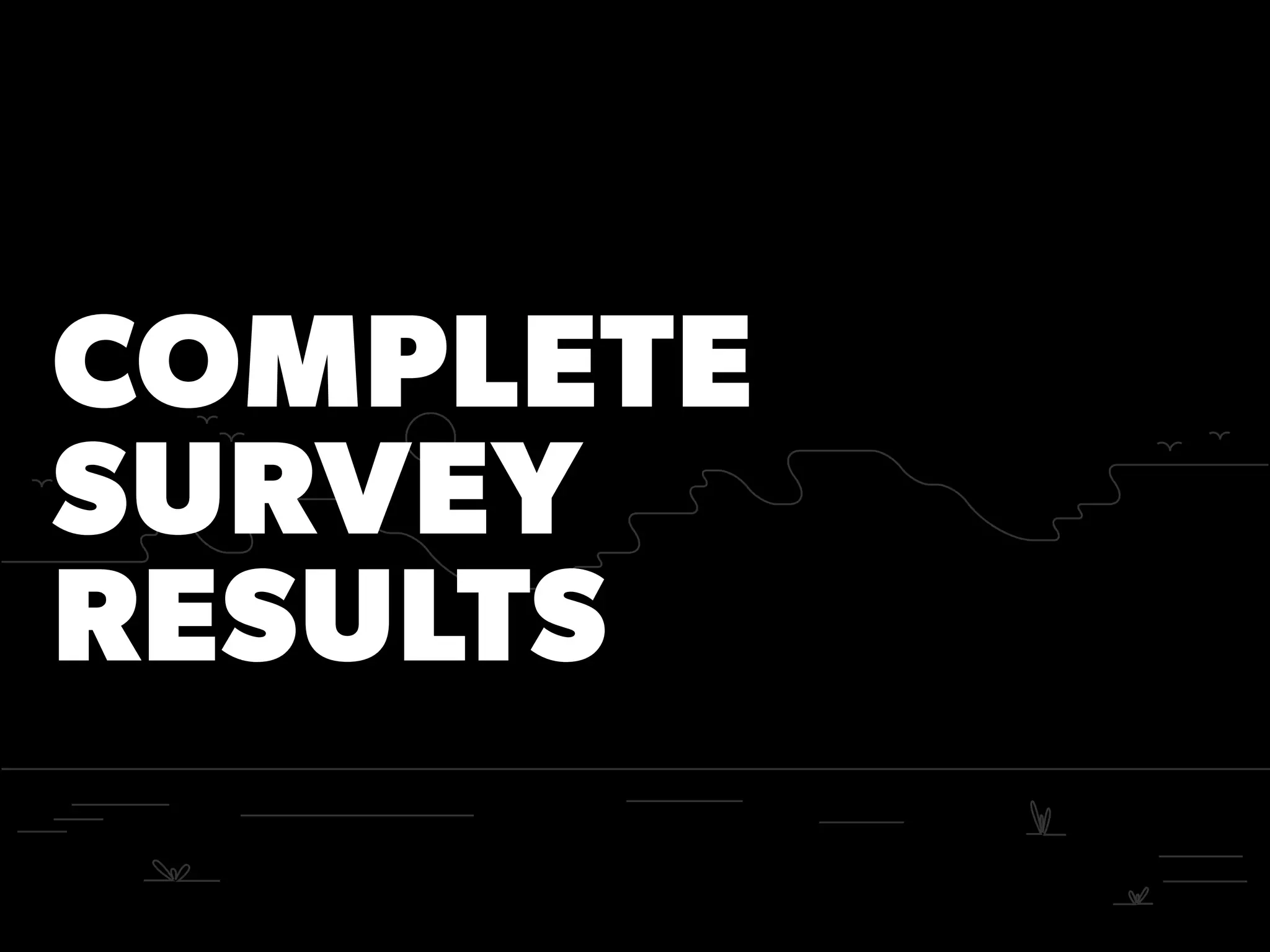 COMPLETE
SURVEY
RESULTS
 