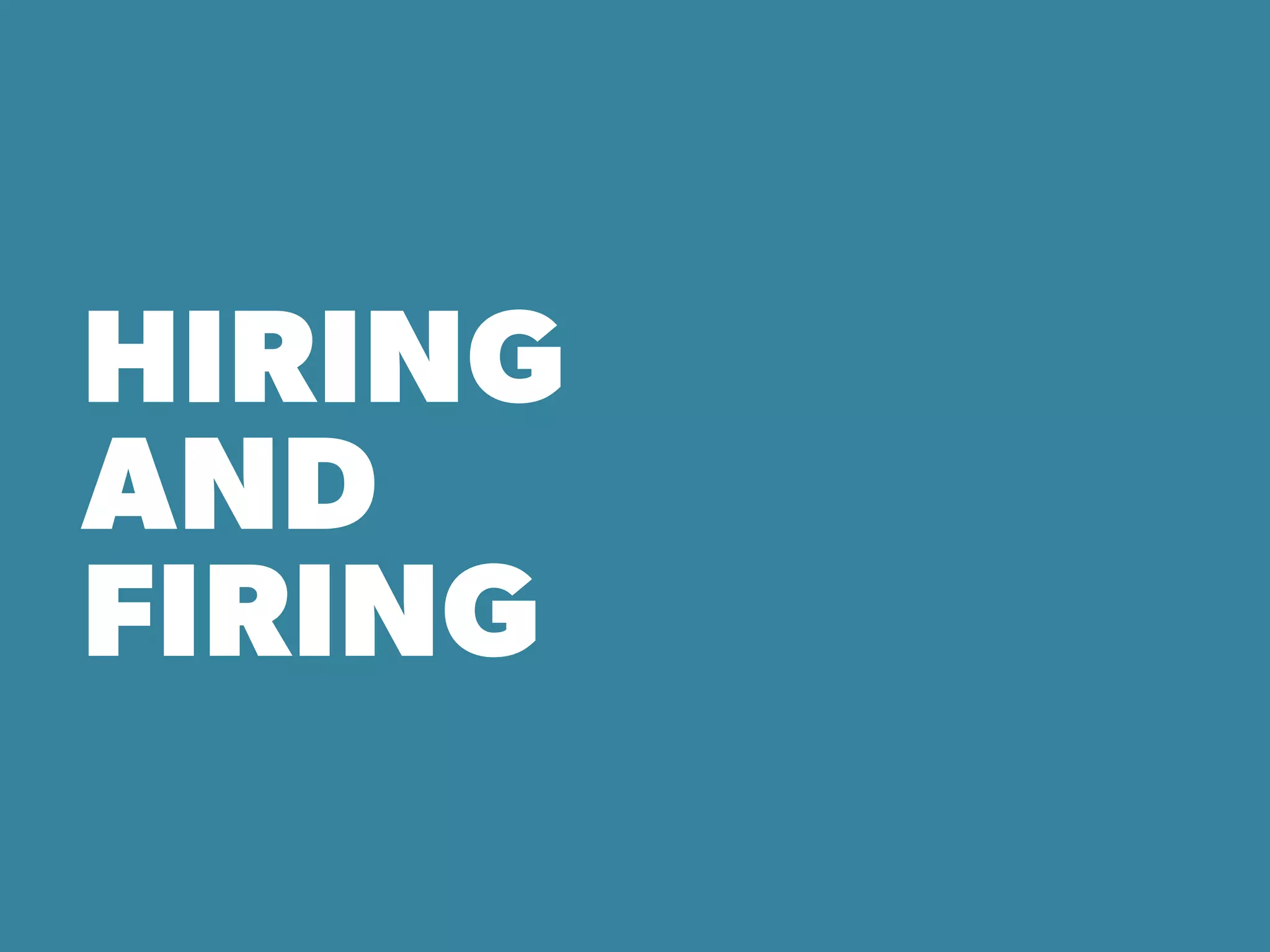 HIRING
AND
FIRING
 