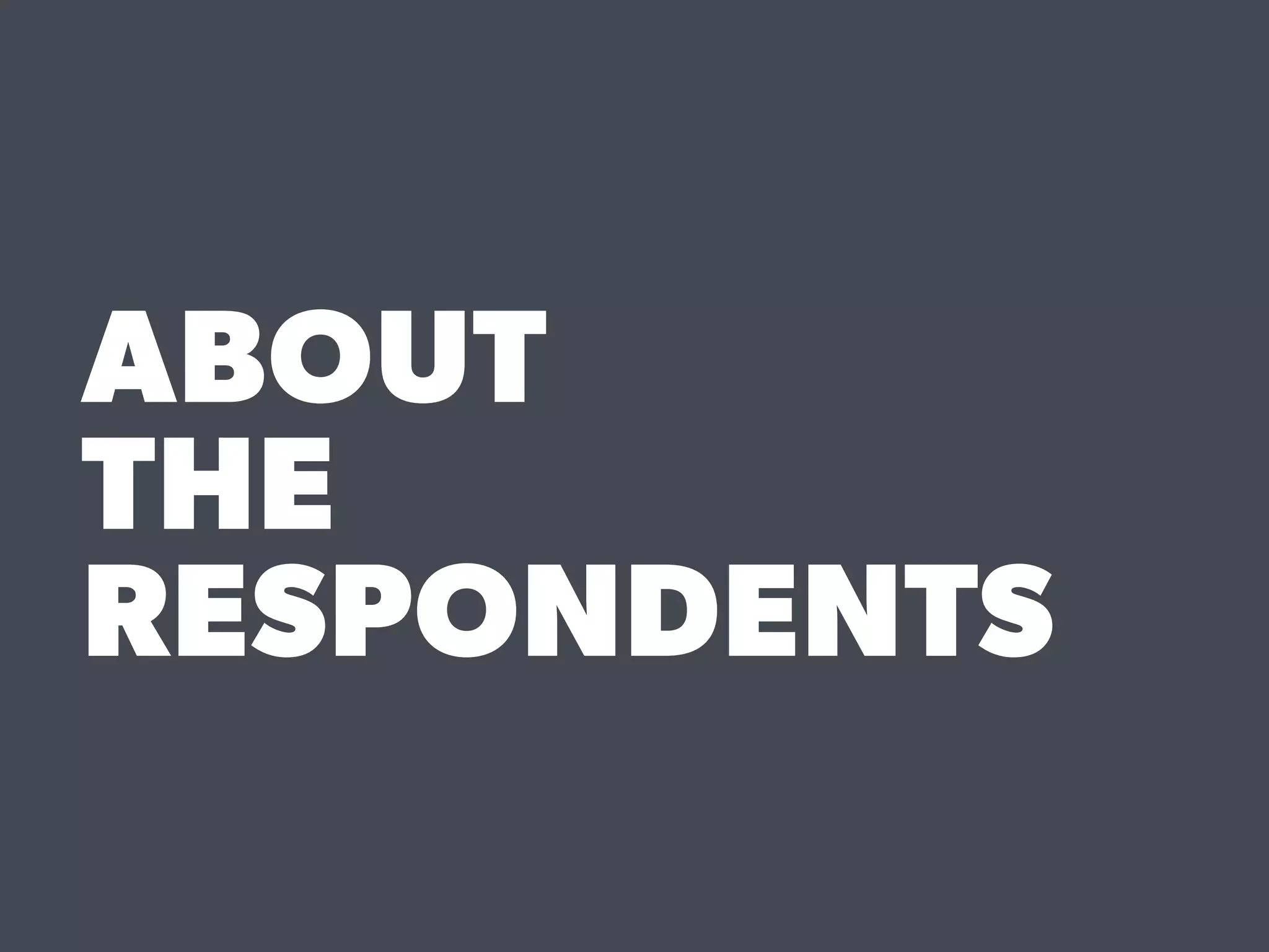 ABOUT
THE
RESPONDENTS
 