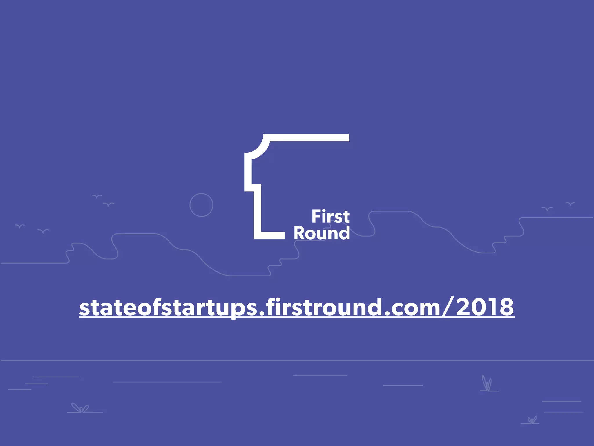 stateofstartups.firstround.com/2018
 