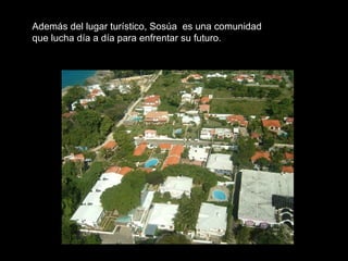 Además del lugar turístico, Sosúa es una comunidad
que lucha día a día para enfrentar su futuro.
 