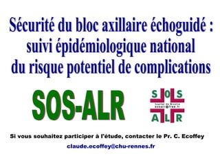 Si vous souhaitez participer à l'étude, contacter le Pr. C. Ecoffey
claude.ecoffey@chu-rennes.fr
 
