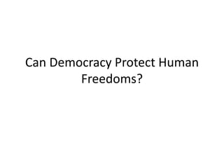 Can Democracy Protect Human
Freedoms?
 