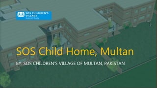 SOS Child Home, Multan
BY: SOS CHILDREN’S VILLAGE OF MULTAN, PAKISTAN
 