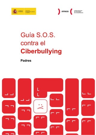 Guía S.O.S.
contra el
Ciberbullying
Padres

 