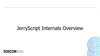 JerryScript Internals Overview
 