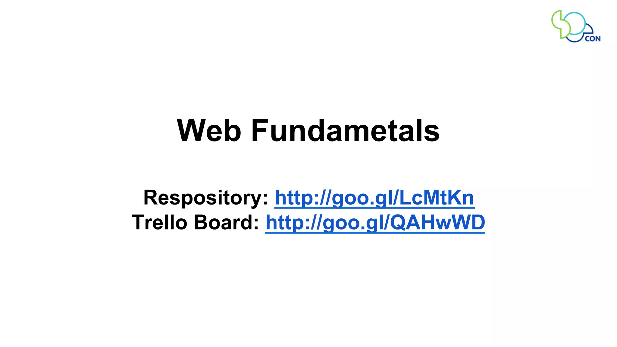 Web Fundametals 
Respository: http://goo.gl/LcMtKn 
Trello Board: http://goo.gl/QAHwWD 
 