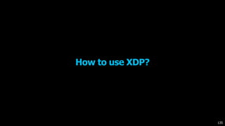 How to use XDP?
135
 