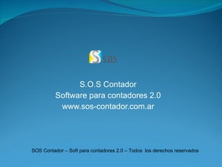 S.O.S Contador Software para contadores 2.0  www.sos-contador.com.ar SOS Contador – Soft para contadores 2.0 – Todos  los derechos reservados 