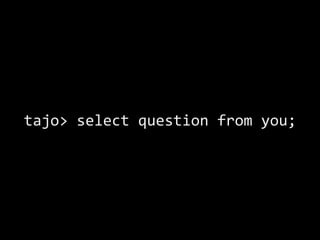 tajo> select question from you;
 