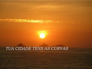 TUA CIDADE TENS AS CURVAS