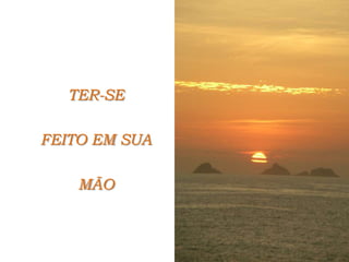 TER-SE FEITO EM SUA MÃO