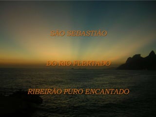SÃO SEBASTIÃO DO RIO FLERTADORIBEIRÃO PURO ENCANTADO