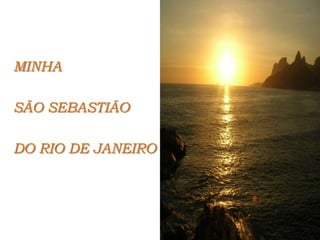 MINHA SÃO SEBASTIÃO DO RIO DE JANEIRO