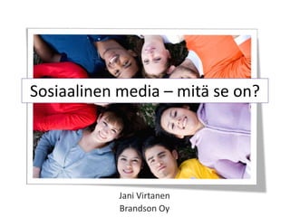 Sosiaalinen media – mitä se on? Jani Virtanen Brandson Oy 
