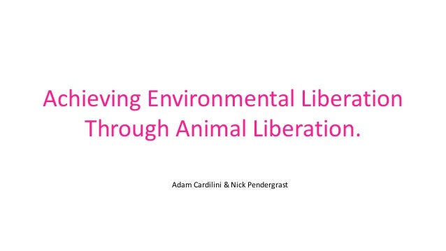 Achieving environmental liberation through animal liberation by Adam