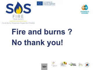 Fire and burns ?
No thank you!
 
