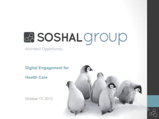 Architect Opportunity.



Digital Engagement for

Health Care




October 17, 2012
 