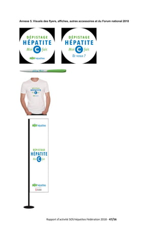 Rapport d’activité SOS hépatites Fédération 2018 - 47/56
Annexe 5. Visuels des flyers, affiches, autres accessoires et du Forum national 2018
 
