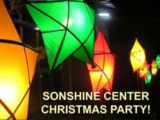 SONSHINE CENTER
CHRISTMAS PARTY!
 