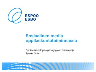 Sosiaalinen media oppilaskuntatoiminnassa Oppimisteknologian pedagoginen asiantuntija Tuukka Soini 