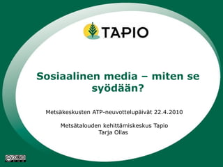 Metsäkeskusten ATP-neuvottelupäivät Metsätalouden kehittämiskeskus Tapio Tarja Ollas  Sosiaalinen media – miten se syödään? 