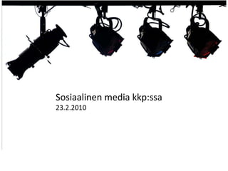 Sosiaalinen media kkp:ssa 23.2.2010 