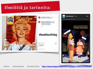 Ilmiöitä ja tarinoita:
@Piritta #viestintäpiritta ©վپԳä-ʾٳٲ
#bookfacefriday
https://www.instagram.com/stories/highlights/17867423107465267/
 