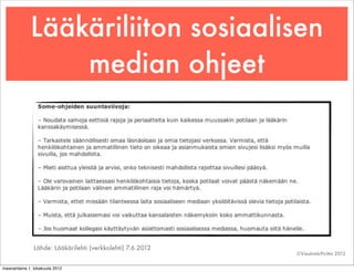 Lääkäriliiton sosiaalisen
                 median ohjeet




               Lähde: Lääkärilehti (verkkolehti) 7.6.2012
   ...
