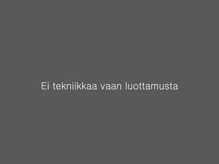 Ei tekniikkaa vaan luottamusta 