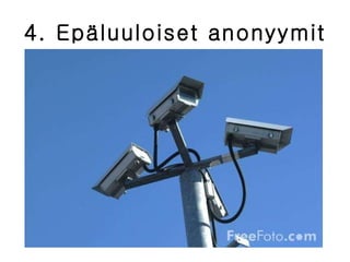 4. Epäluuloiset anonyymit 