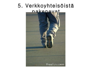 5. Verkkoyhteisöistä pakenevat 