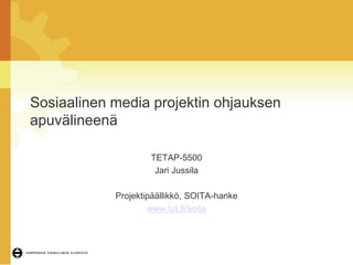 Sosiaalinen media projektin ohjauksen
apuvälineenä

                    TETAP-5500
                     Jari Jussila

    ...