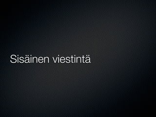 Sisäinen viestintä
 
