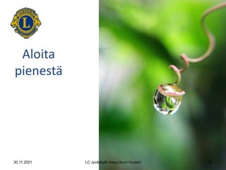 Aloita
pienestä
30.11.2021 20
LC Jyväskylä Harju/Jouni Huotari
 